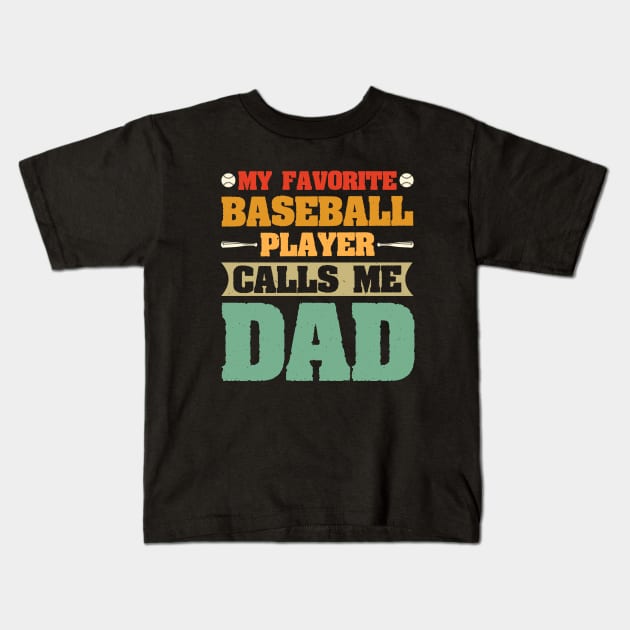 My Favorite Baseball Player Calls Me Dad Kids T-Shirt by busines_night